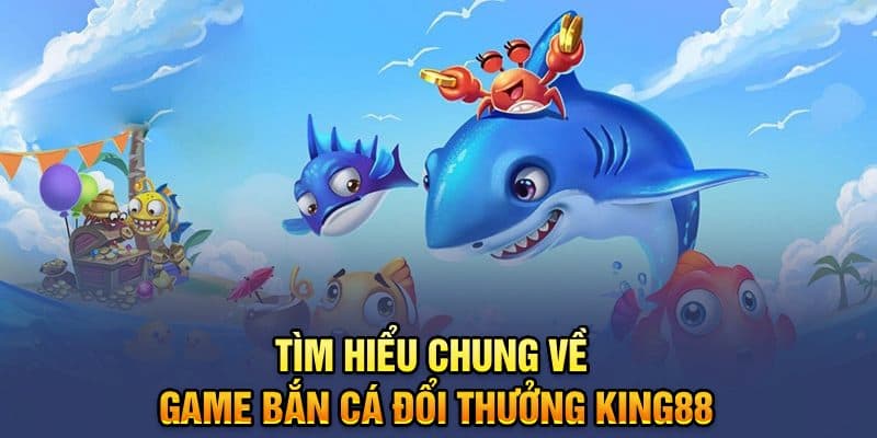 Bắn cá online King88 siêu cuốn